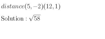 The distance (5,-2)(12,1) is square root of 58